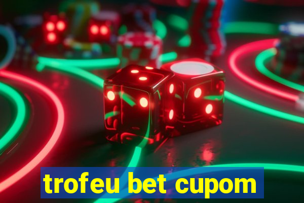 trofeu bet cupom